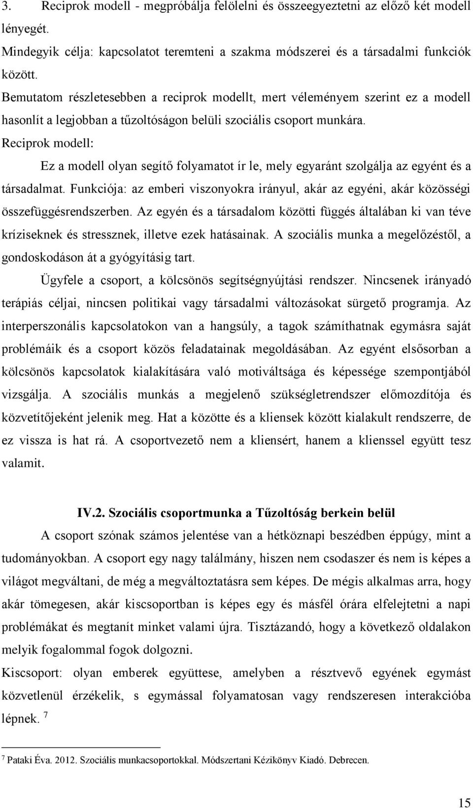 Reciprok modell: Ez a modell olyan segítő folyamatot ír le, mely egyaránt szolgálja az egyént és a társadalmat.