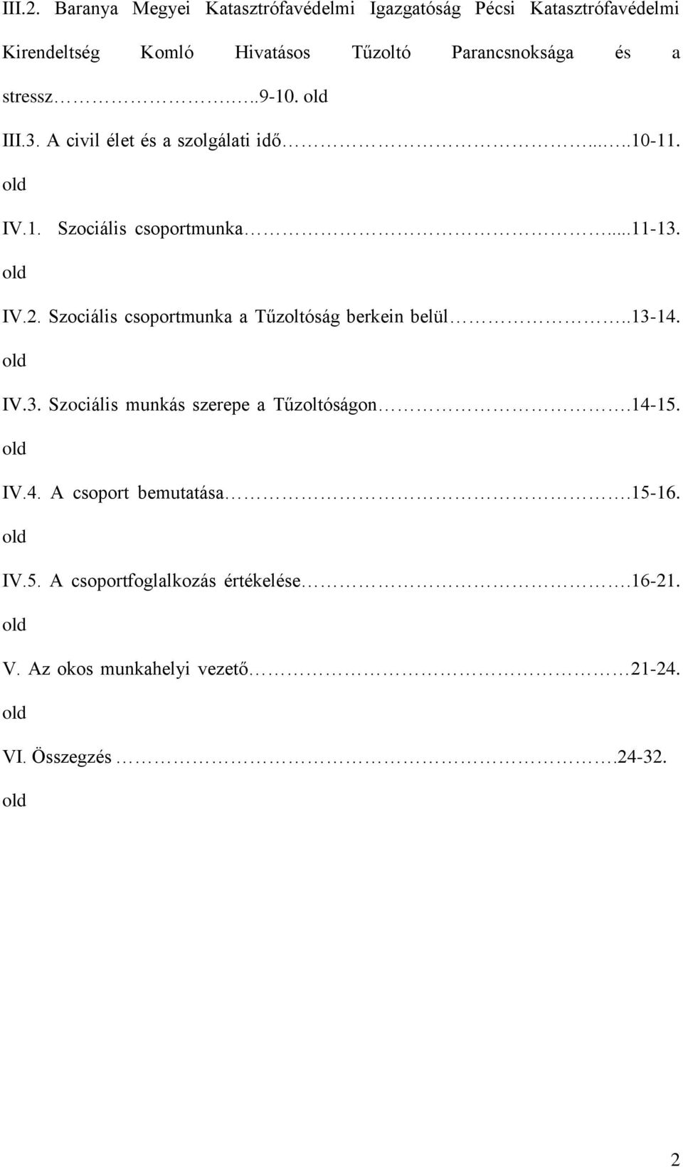 stressz...9-10. old III.3. A civil élet és a szolgálati idő.....10-11. old IV.1. Szociális csoportmunka...11-13. old IV.2.