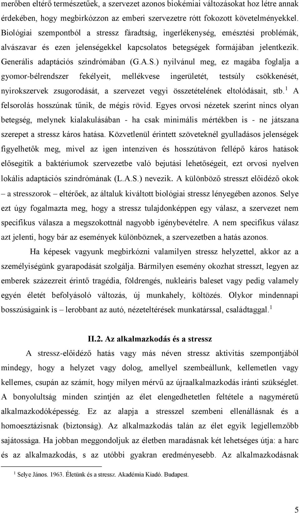 S.) nyilvánul meg, ez magába foglalja a gyomor-bélrendszer fekélyeit, mellékvese ingerületét, testsúly csökkenését, nyirokszervek zsugorodását, a szervezet vegyi összetételének eltolódásait, stb.