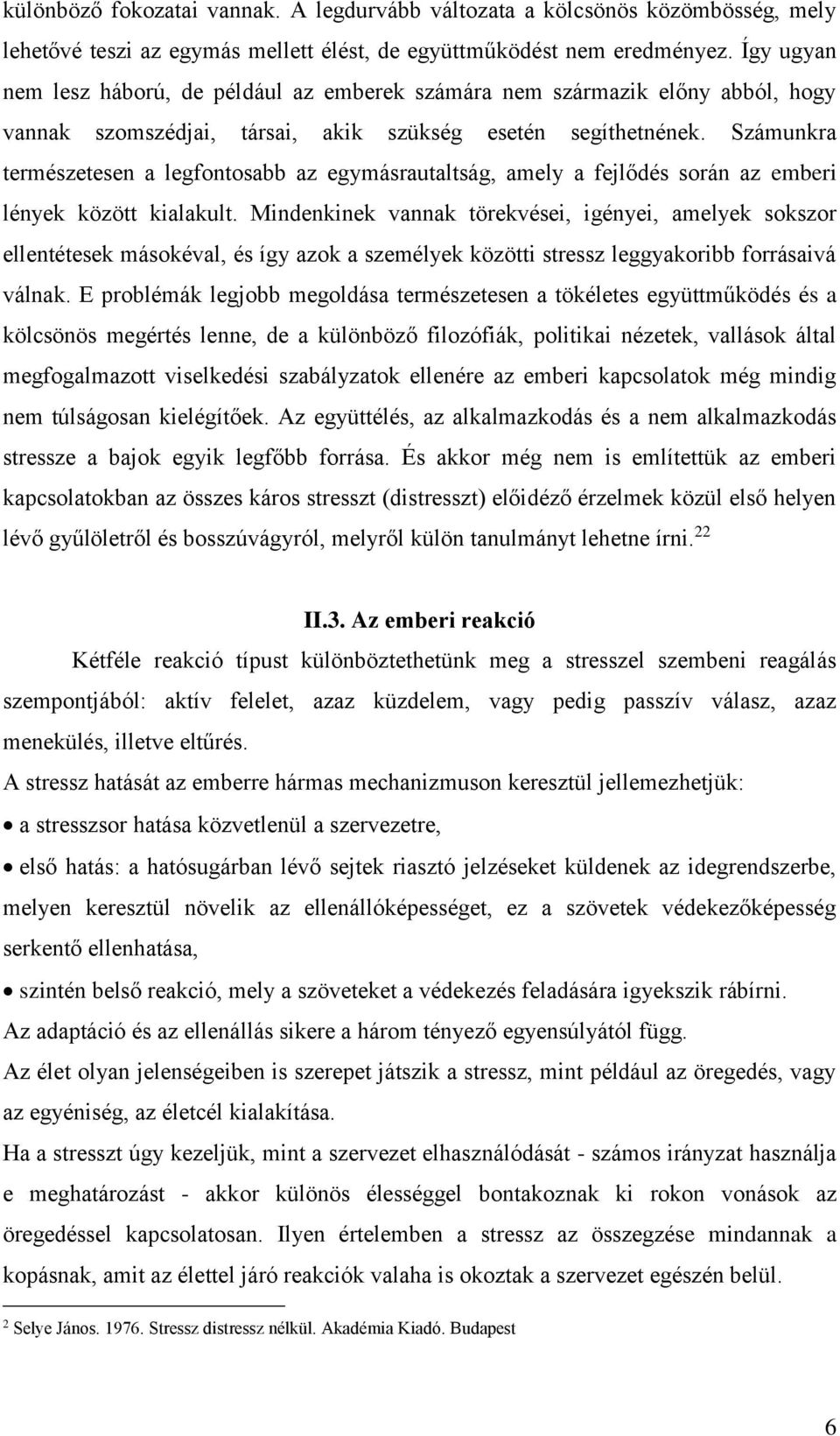 Számunkra természetesen a legfontosabb az egymásrautaltság, amely a fejlődés során az emberi lények között kialakult.