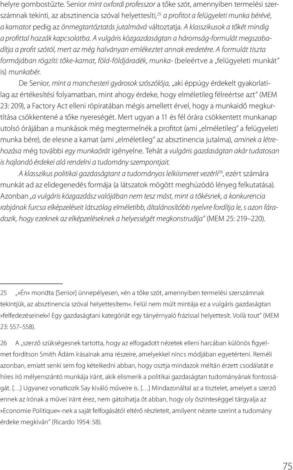 önmegtartóztatás jutalmává változtatja. A klasszikusok a tőkét mindig a profittal hozzák kapcsolatba.