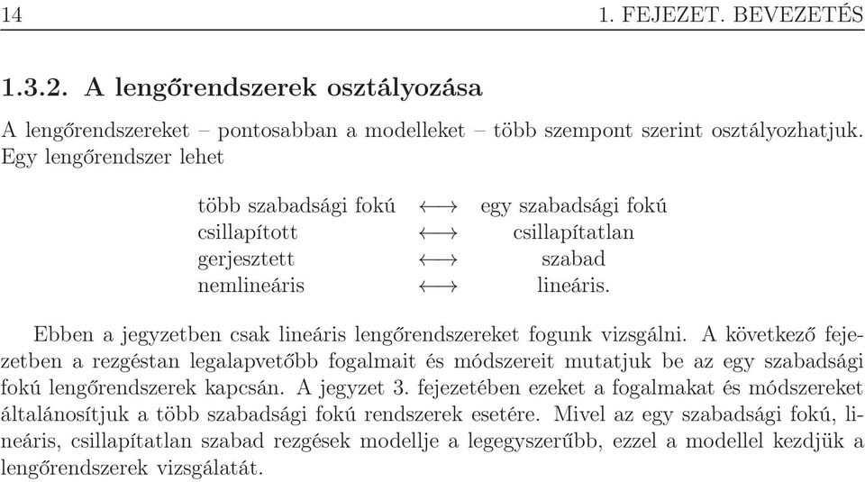 Ebben a jegyzetben csak lineáris lengőrendszereket fogunk vizsgálni.