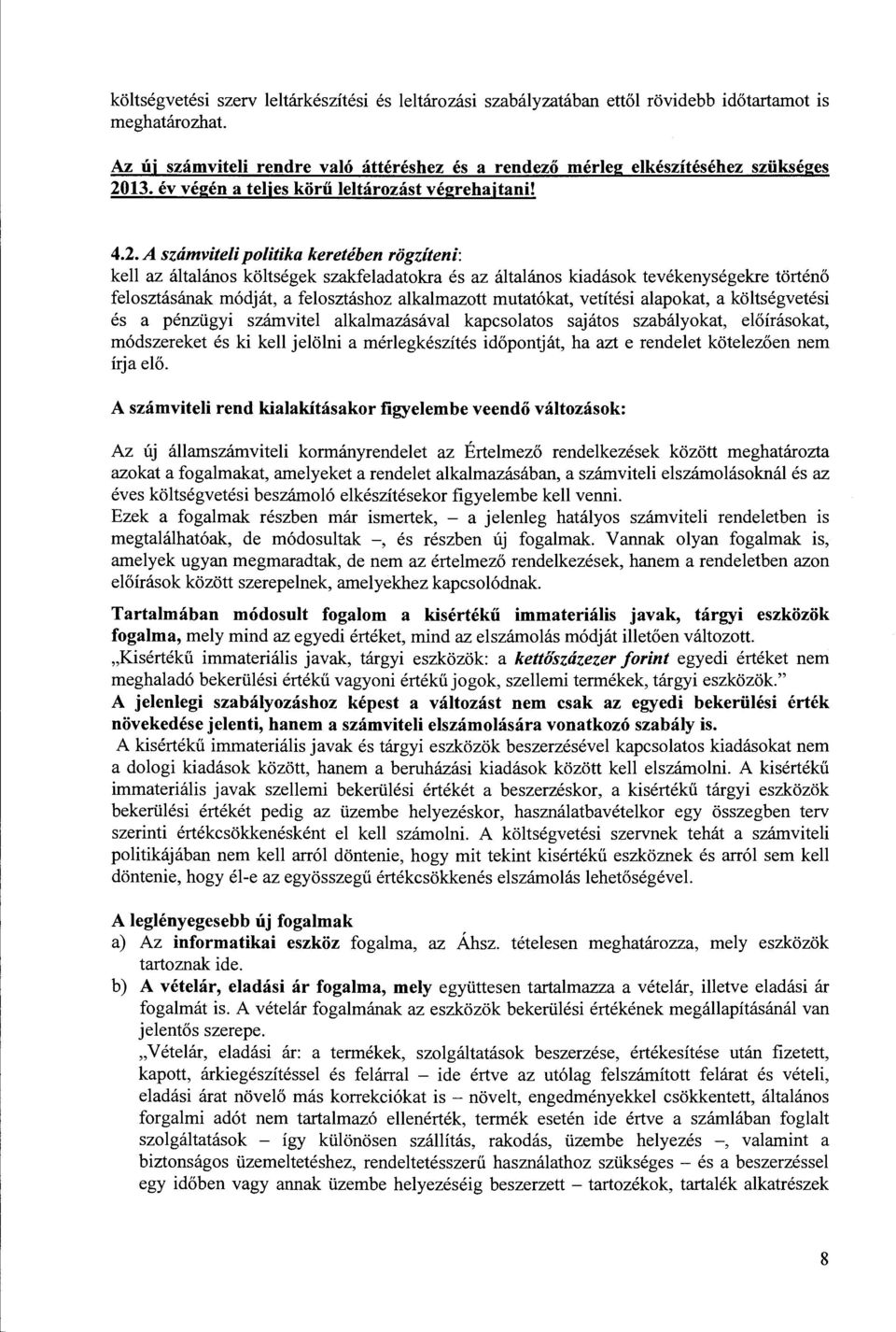 A számviteli politika keretében rögzíteni: kell az általános költségek szakfeladatokra és az általános kiadások tevékenységekre történő felosztásának módját, a felosztáshoz alkalmazott mutatókat,