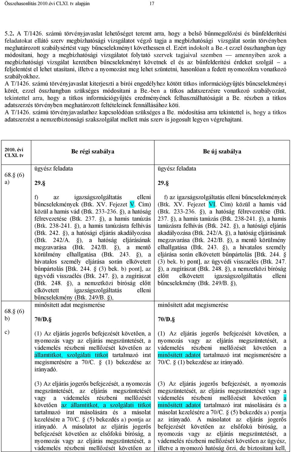 meghatározott szabálysértést vagy bűncselekményt követhessen el. Ezért indokolt a Be.