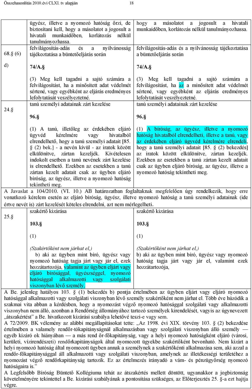 felvilágosítás-adás és a nyilvánosság tájékoztatása a büntetőeljárás során 74/A.