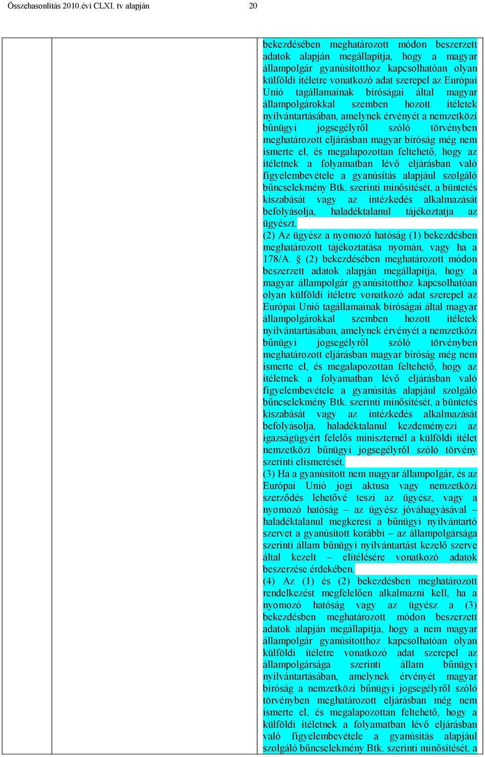 Európai Unió tagállamainak bíróságai által magyar állampolgárokkal szemben hozott ítéletek nyilvántartásában, amelynek érvényét a nemzetközi bűnügyi jogsegélyről szóló törvényben meghatározott