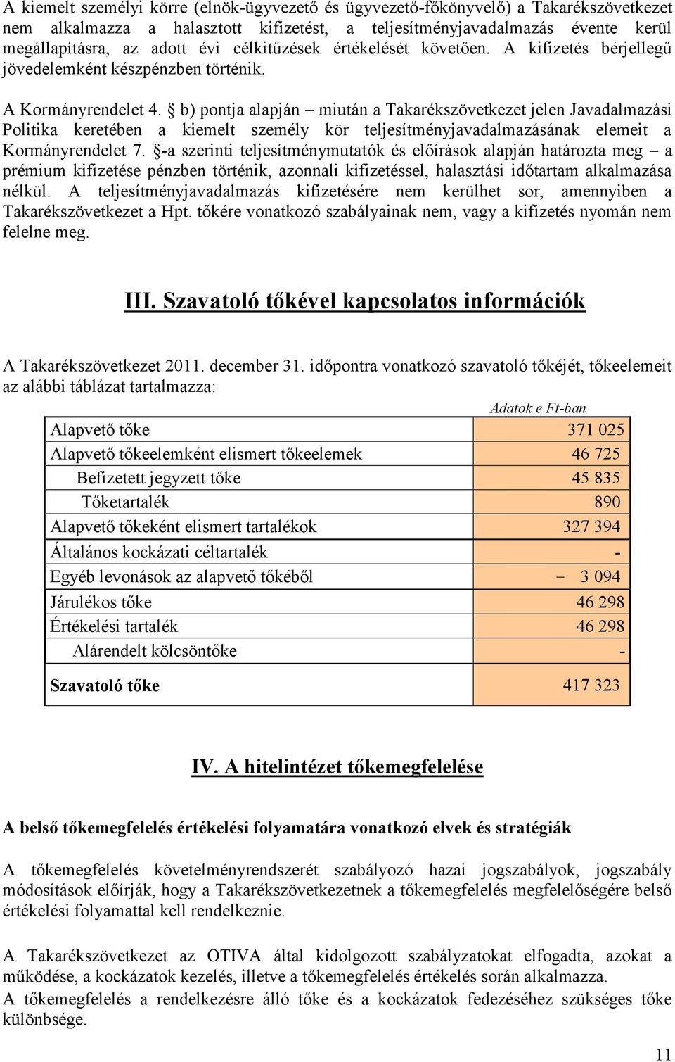 b) pontja alapján miután a Takarékszövetkezet jelen Javadalmazási Politika keretében a kiemelt személy kör teljesítményjavadalmazásának elemeit a Kormányrendelet 7.