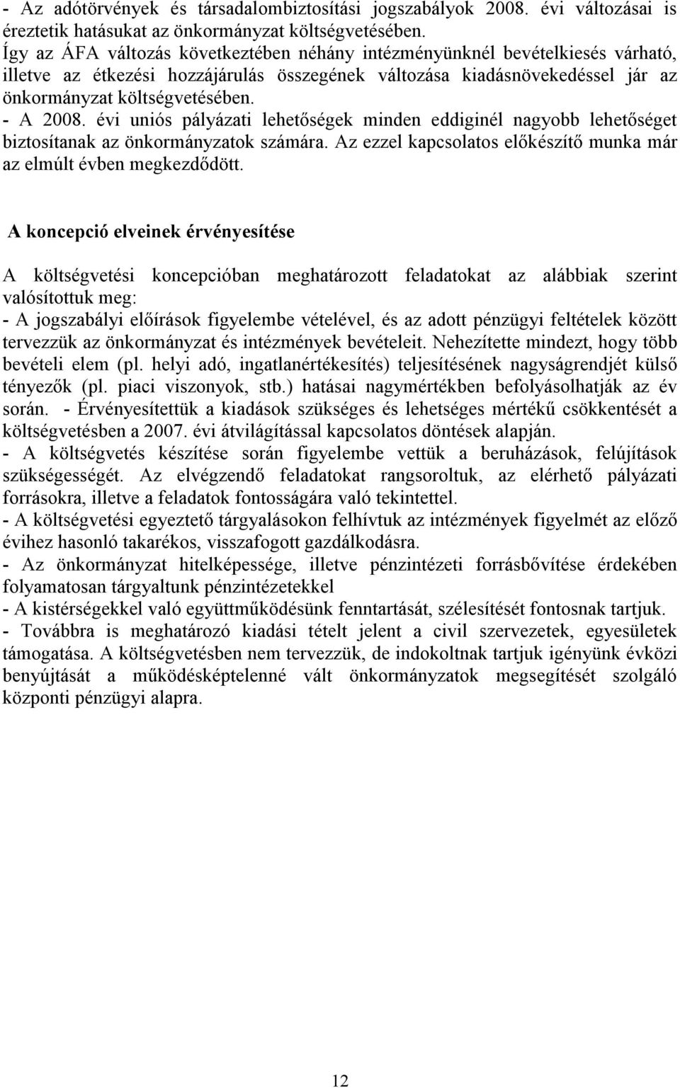 évi uniós pályázati lehetőségek minden eddiginél nagyobb lehetőséget biztosítanak az önkormányzatok számára. Az ezzel kapcsolatos előkészítő munka már az elmúlt évben megkezdődött.