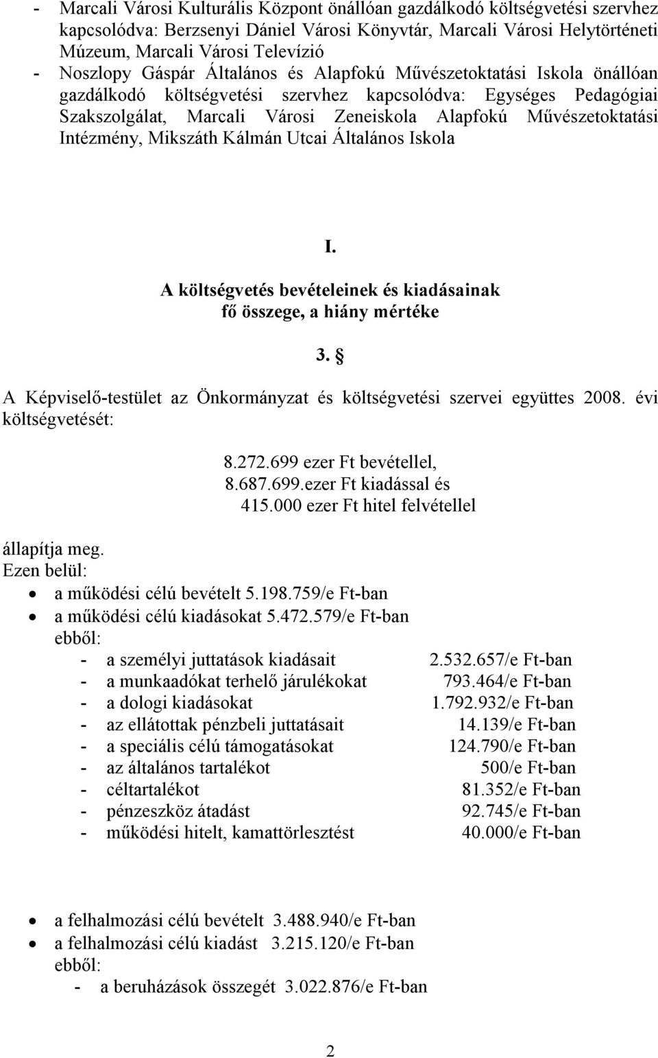 Intézmény, Mikszáth Kálmán Utcai Általános Iskola I. A költségvetés bevételeinek és kiadásainak fő összege, a hiány mértéke 3.