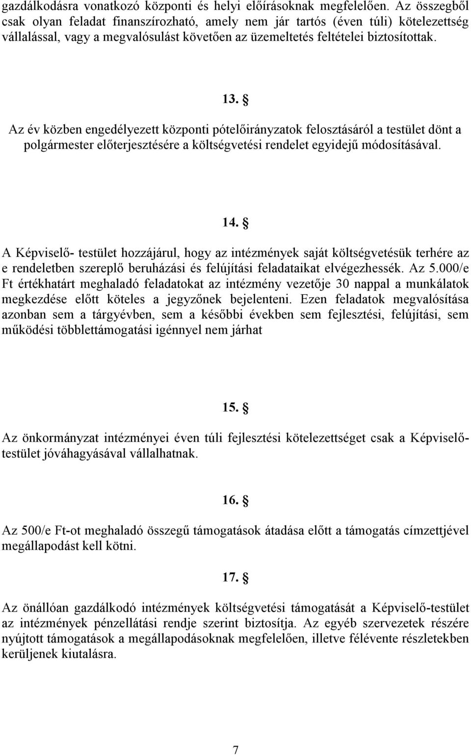 Az év közben engedélyezett központi pótelőirányzatok felosztásáról a testület dönt a polgármester előterjesztésére a költségvetési rendelet egyidejű módosításával. 14.