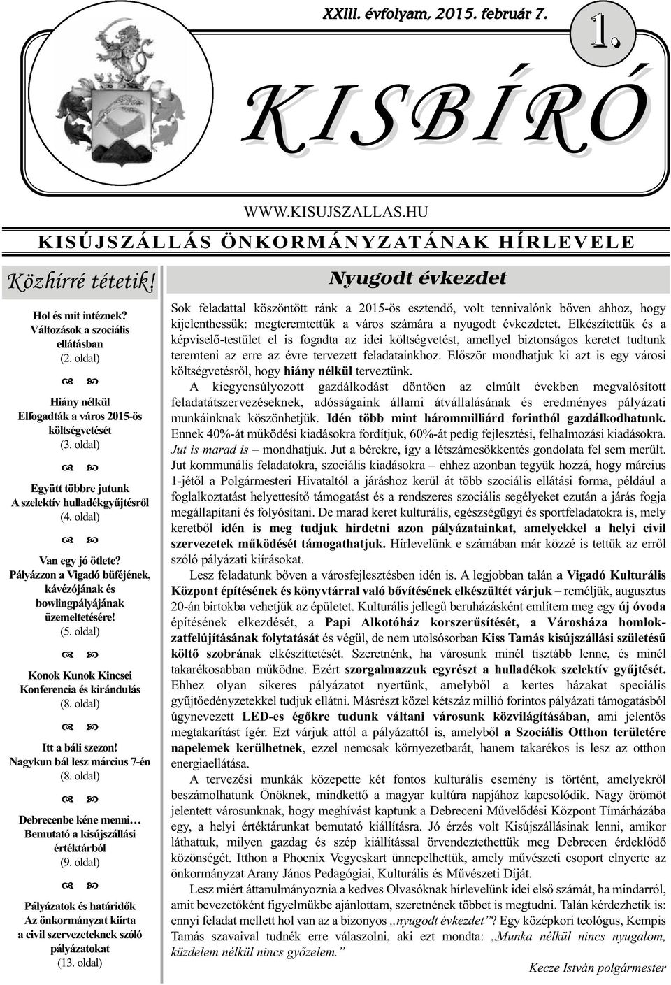 Pályázzon a Vigadó büféjének, kávézójának és bowlingpályájának üzemeltetésére! (5. oldal) Konok Kunok Kincsei Konferencia és kirándulás (8. oldal) Itt a báli szezon! Nagykun bál lesz március 7-én (8.