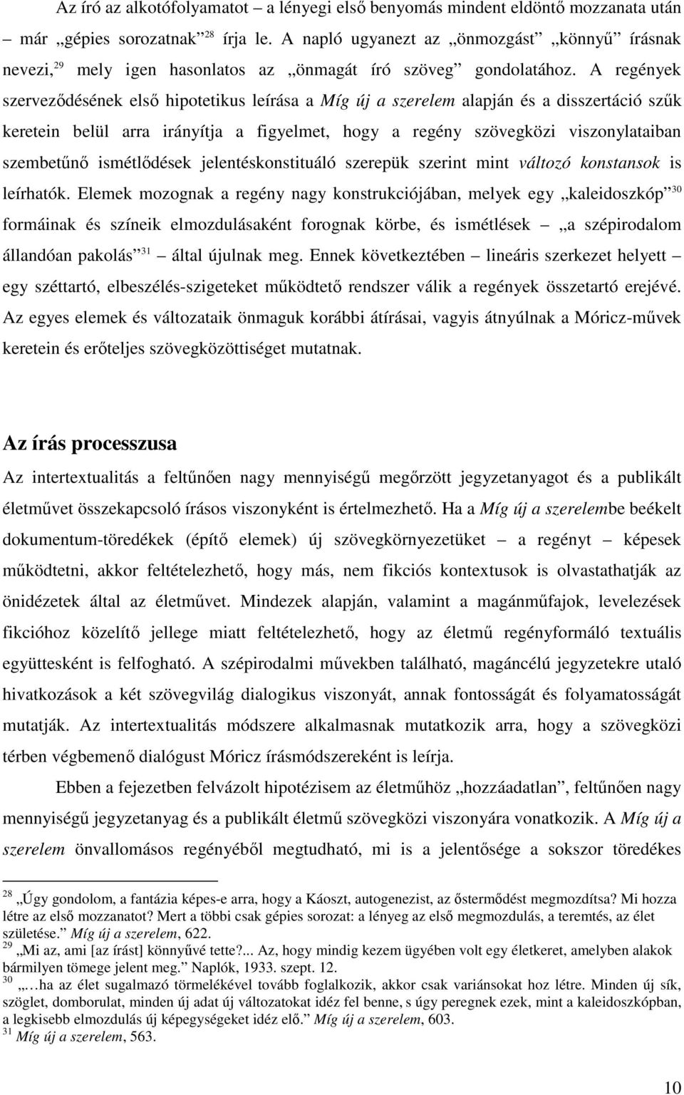 A regények szervezıdésének elsı hipotetikus leírása a Míg új a szerelem alapján és a disszertáció szők keretein belül arra irányítja a figyelmet, hogy a regény szövegközi viszonylataiban szembetőnı