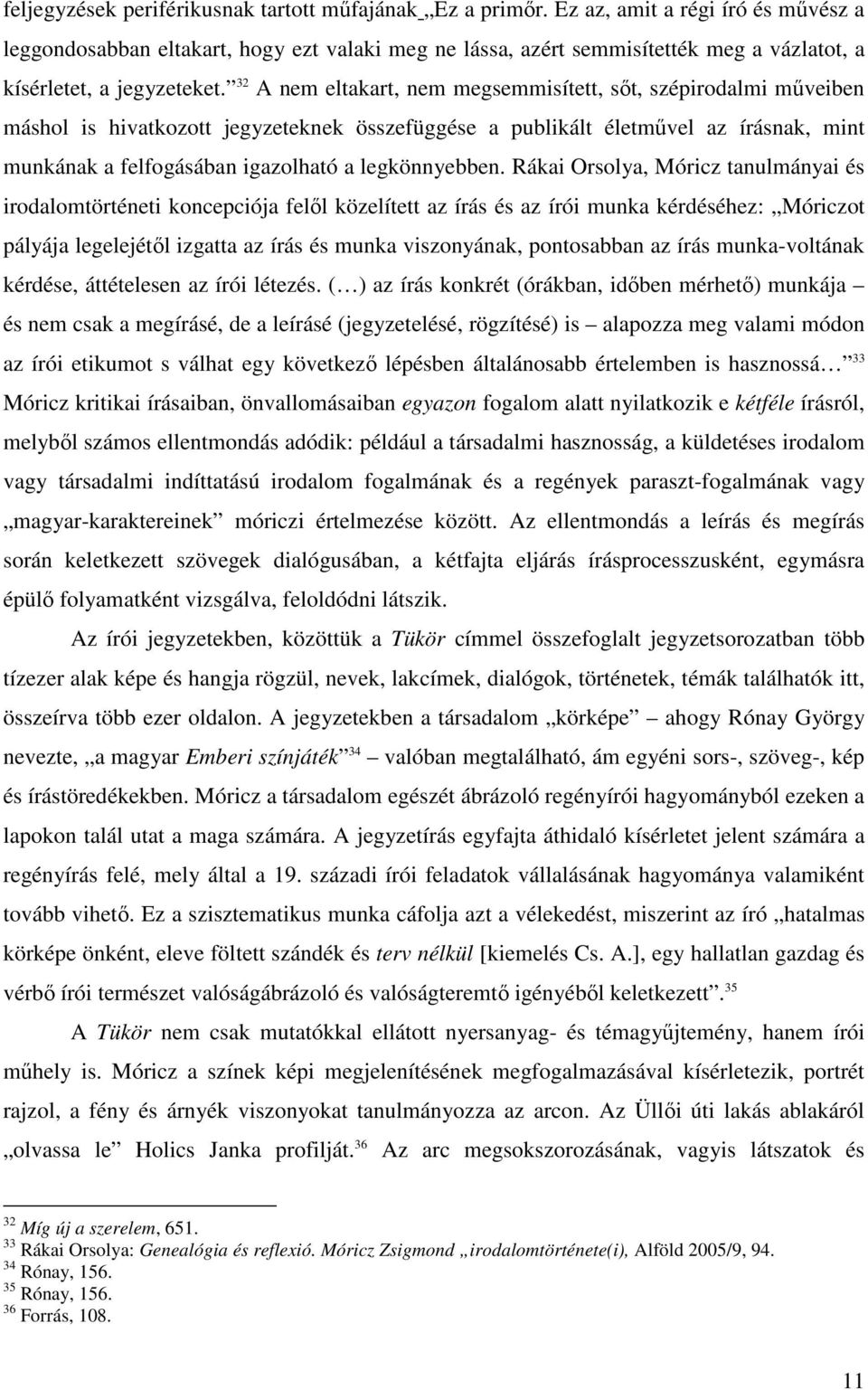 32 A nem eltakart, nem megsemmisített, sıt, szépirodalmi mőveiben máshol is hivatkozott jegyzeteknek összefüggése a publikált életmővel az írásnak, mint munkának a felfogásában igazolható a