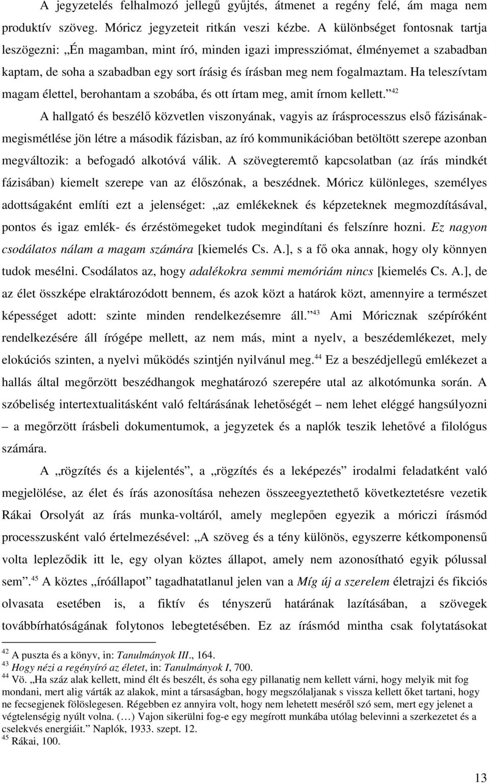 Ha teleszívtam magam élettel, berohantam a szobába, és ott írtam meg, amit írnom kellett.