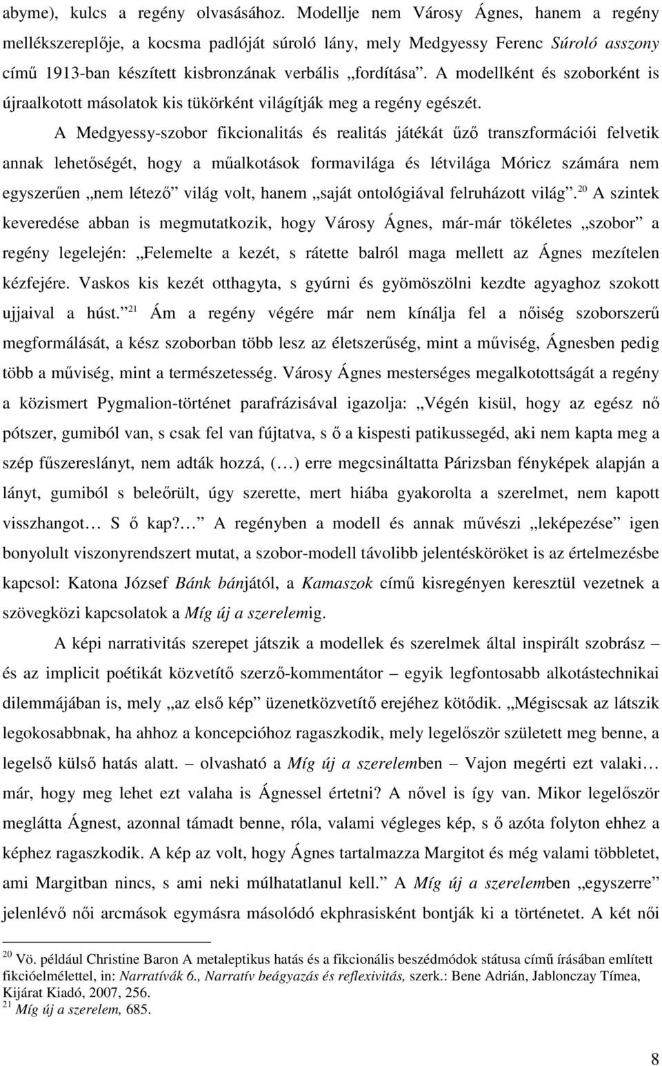 A modellként és szoborként is újraalkotott másolatok kis tükörként világítják meg a regény egészét.