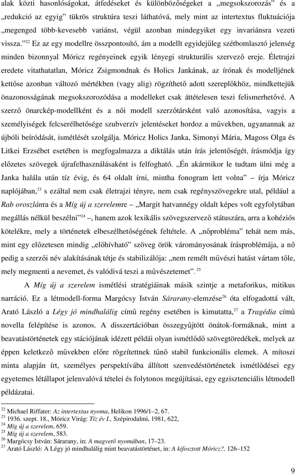 22 Ez az egy modellre összpontosító, ám a modellt egyidejőleg szétbomlasztó jelenség minden bizonnyal Móricz regényeinek egyik lényegi strukturális szervezı ereje.