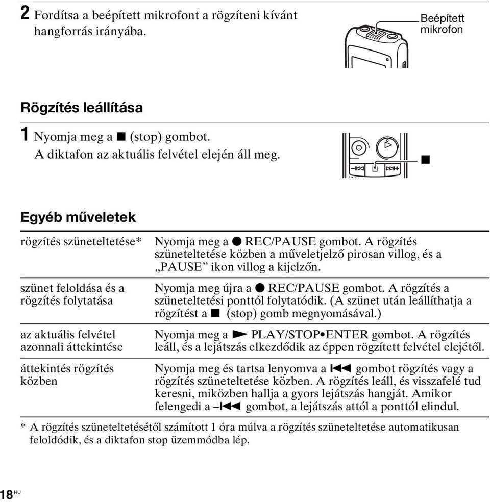 A rögzítés szüneteltetése közben a műveletjelző pirosan villog, és a PAUSE ikon villog a kijelzőn. Nyomja meg újra a z REC/PAUSE gombot. A rögzítés a szüneteltetési ponttól folytatódik.