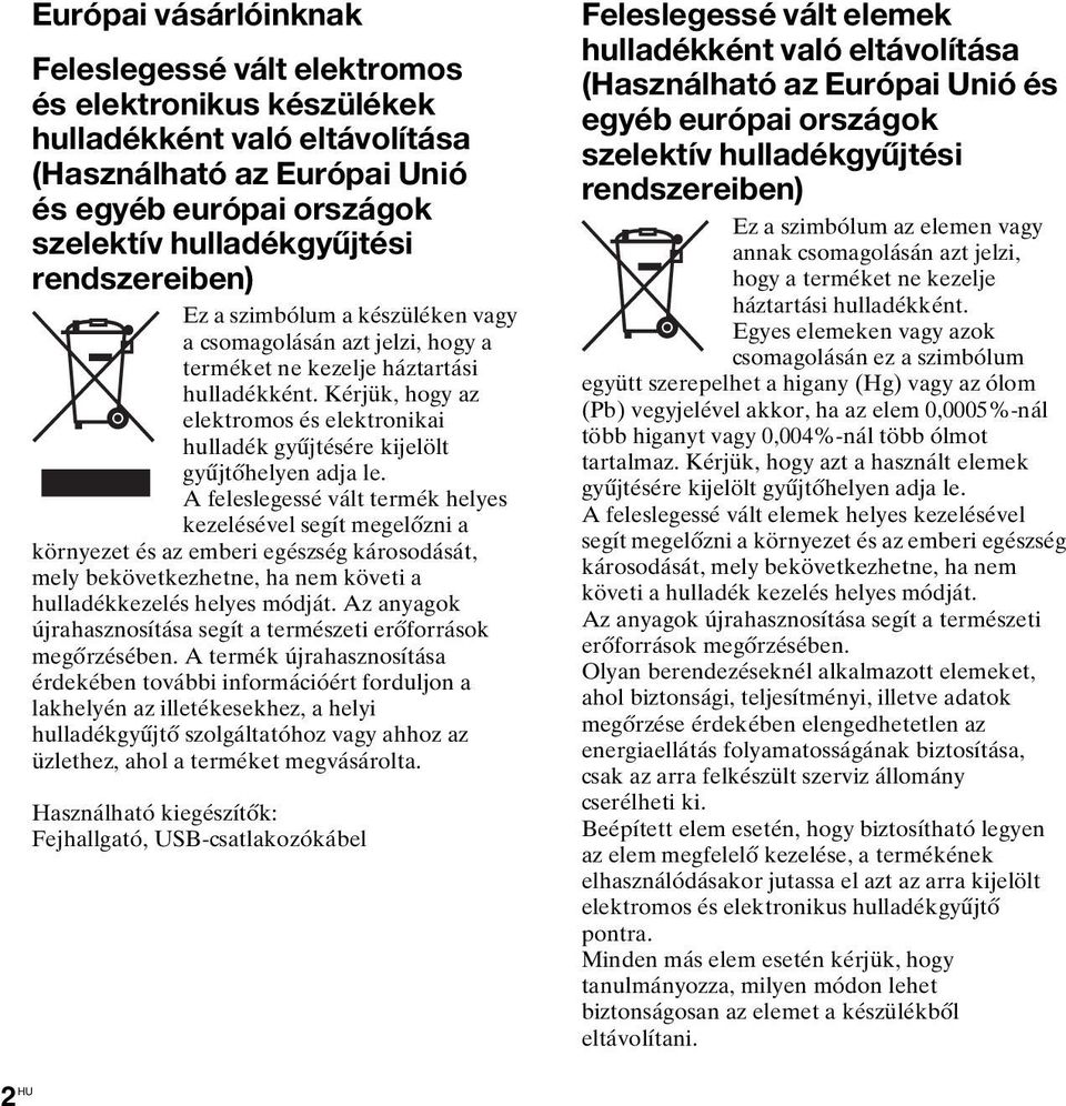 Kérjük, hogy az elektromos és elektronikai hulladék gyűjtésére kijelölt gyűjtőhelyen adja le.