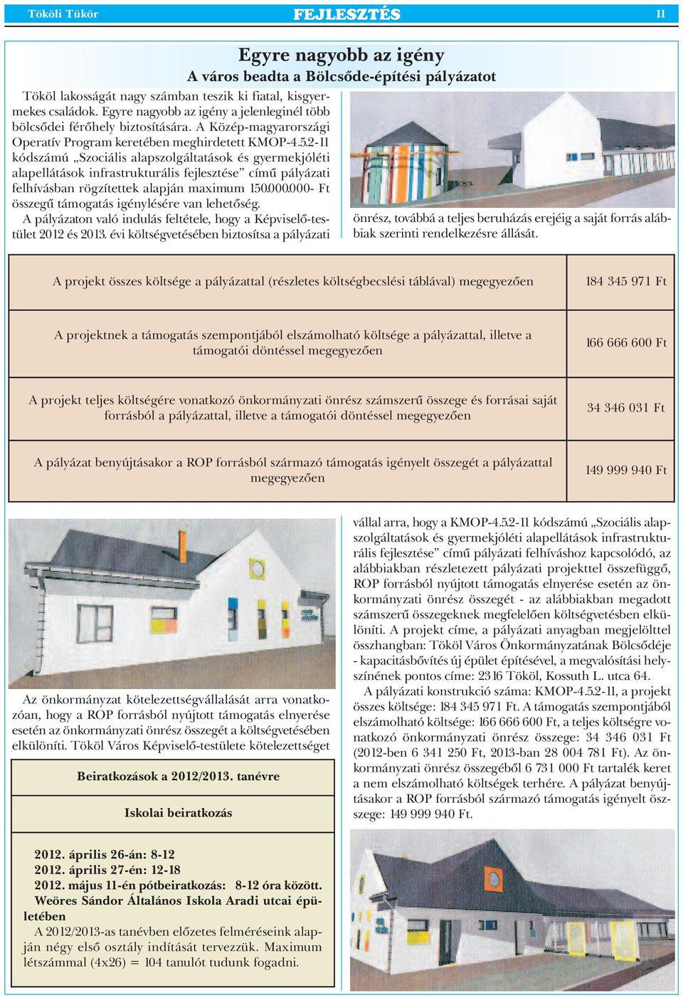 2-11 kódszámú Szociális alapszolgáltatások és gyermekjóléti alapellátások infrastrukturális fejlesztése című pályázati felhívásban rögzítettek alapján maximum 150.000.