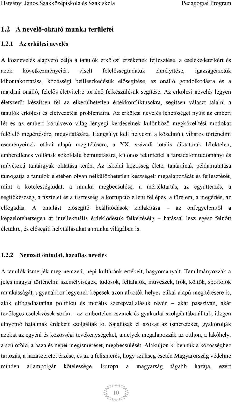 Az erkölcsi nevelés legyen életszerű: készítsen fel az elkerülhetetlen értékkonfliktusokra, segítsen választ találni a tanulók erkölcsi és életvezetési problémáira.