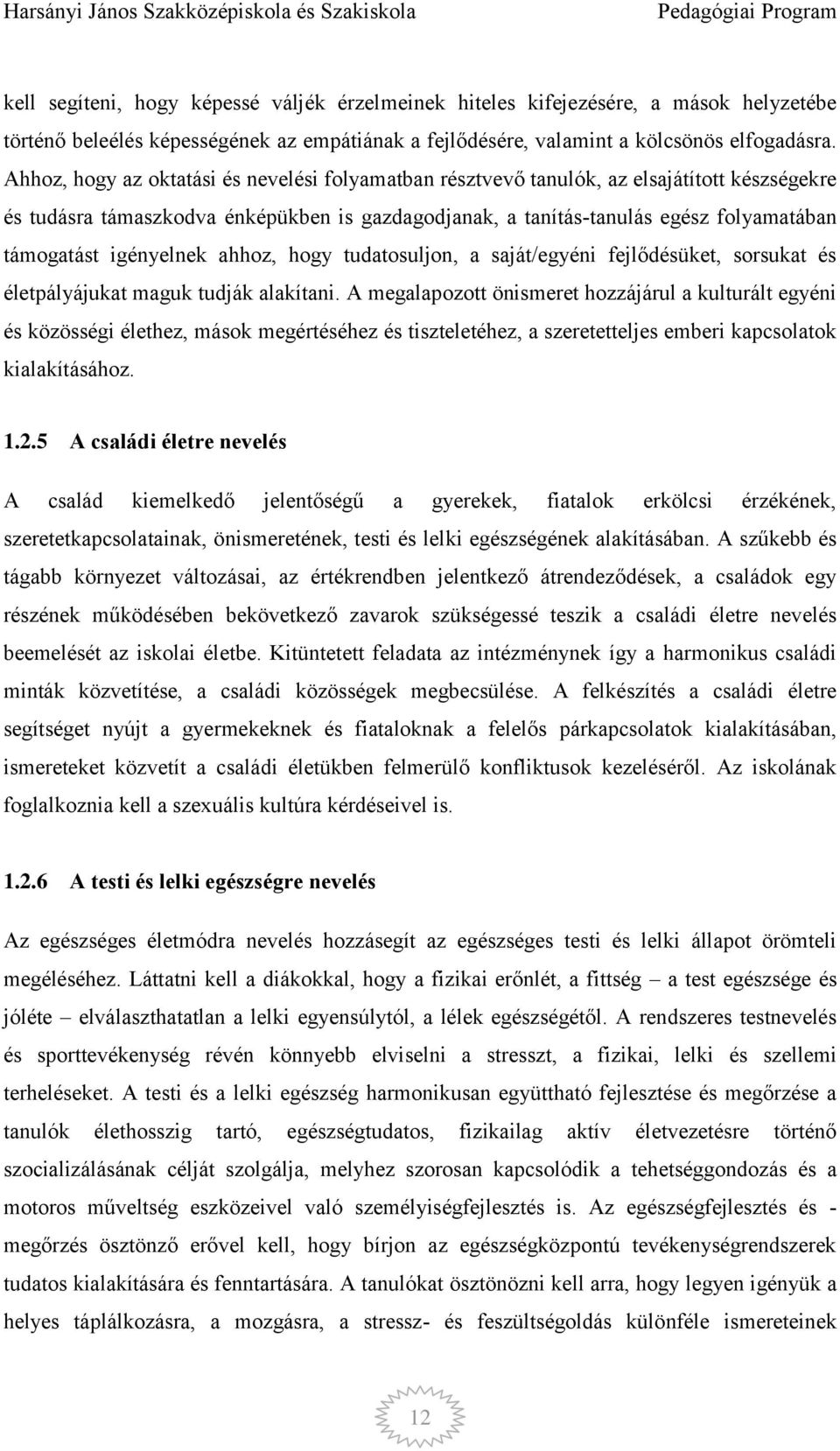 igényelnek ahhoz, hogy tudatosuljon, a saját/egyéni fejlődésüket, sorsukat és életpályájukat maguk tudják alakítani.