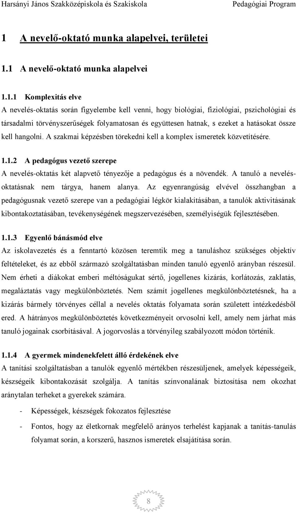 1.2 A pedagógus vezető szerepe A nevelés-oktatás két alapvető tényezője a pedagógus és a növendék. A tanuló a nevelésoktatásnak nem tárgya, hanem alanya.