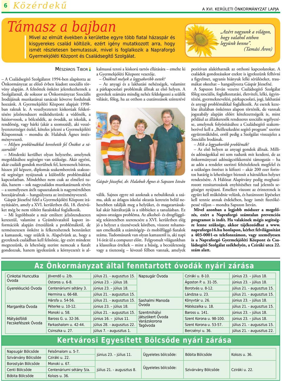 (Tamási Áron) Mészáros Tibor A Családsegítő Szolgálatot 1994-ben alapította az Önkormányzat az előző évben kiadott szociális törvény alapján.