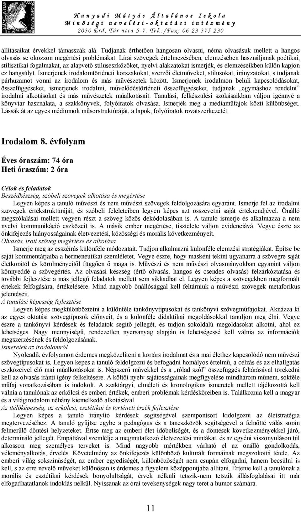 Ismerjenek irodalomtörténeti korszakokat, szerzői életműveket, stílusokat, irányzatokat, s tudjanak párhuzamot vonni az irodalom és más művészetek között.