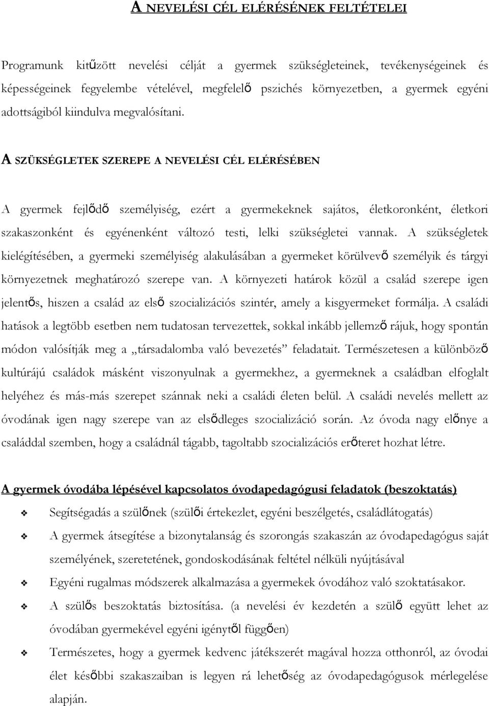 A SZÜKSÉGLETEK SZEREPE A NEVELÉSI CÉL ELÉRÉSÉBEN A gyermek fejlődő személyiség, ezért a gyermekeknek sajátos, életkoronként, életkori szakaszonként és egyénenként változó testi, lelki szükségletei