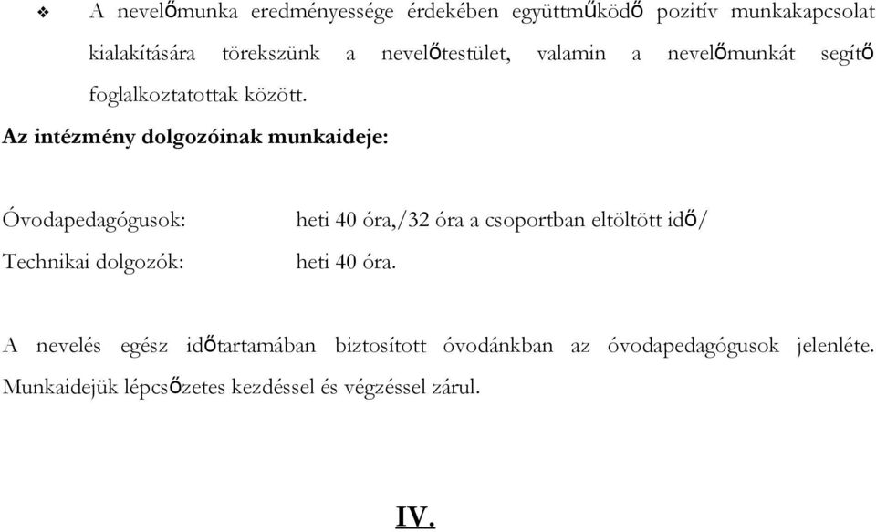 Az intézmény dolgozóinak munkaideje: Óvodapedagógusok: Technikai dolgozók: heti 40 óra,/32 óra a csoportban