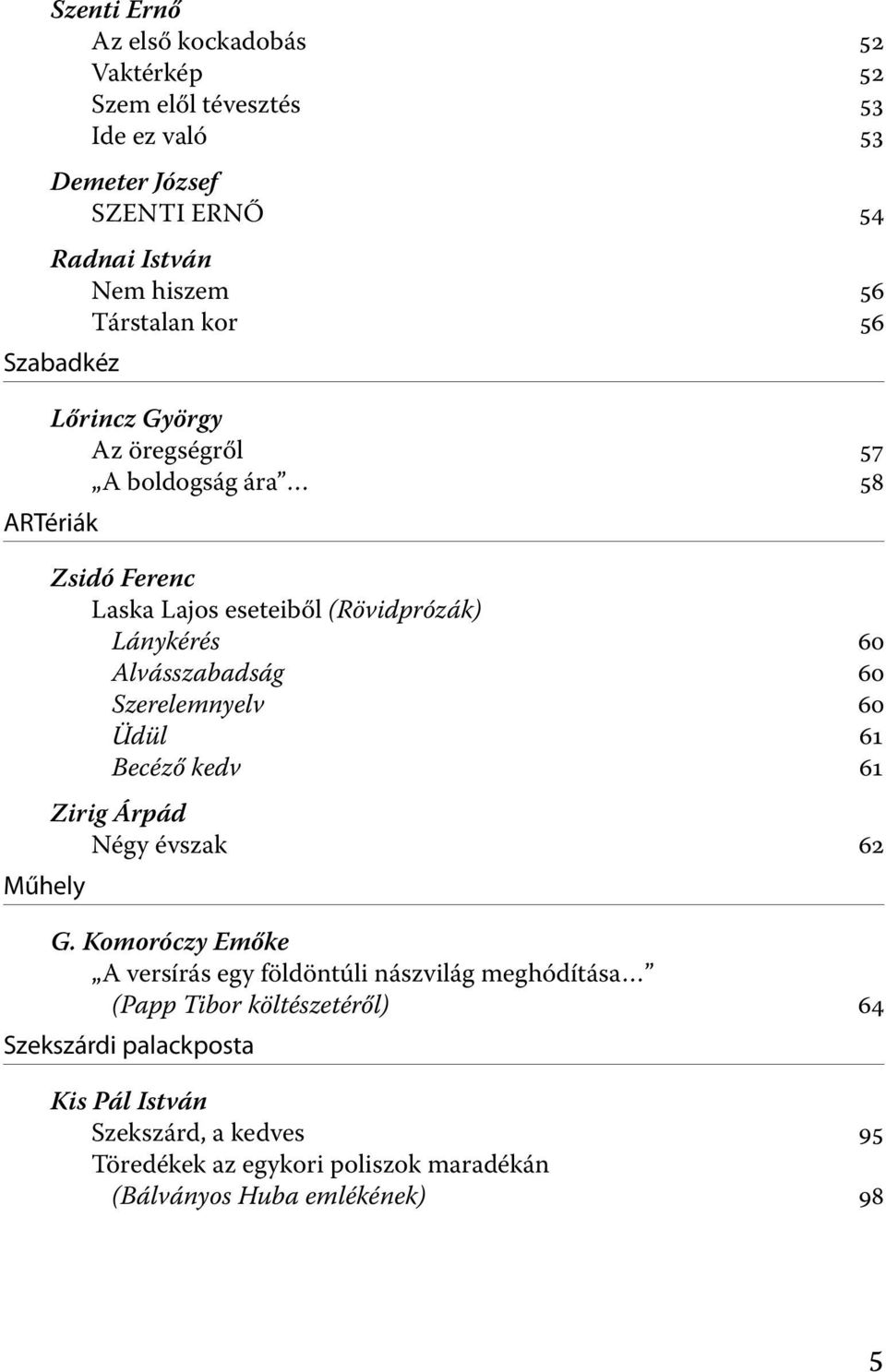 Alvásszabadság 60 Szerelemnyelv 60 Üdül 61 Becéző kedv 61 Zirig Árpád Négy évszak 62 G.