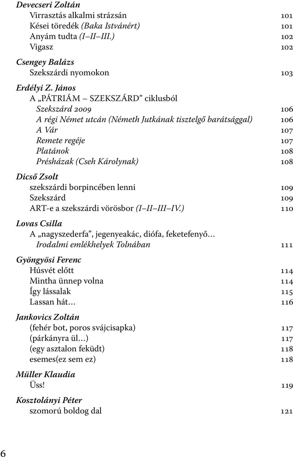 Zsolt szekszárdi borpincében lenni 109 Szekszárd 109 ART-e a szekszárdi vörösbor (I II III IV.