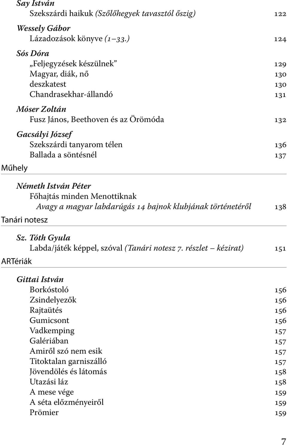 136 Ballada a söntésnél 137 Németh István Péter Főhajtás minden Menottiknak Avagy a magyar labdarúgás 14 bajnok klubjának történetéről 138 Tanári notesz ARTériák Sz.