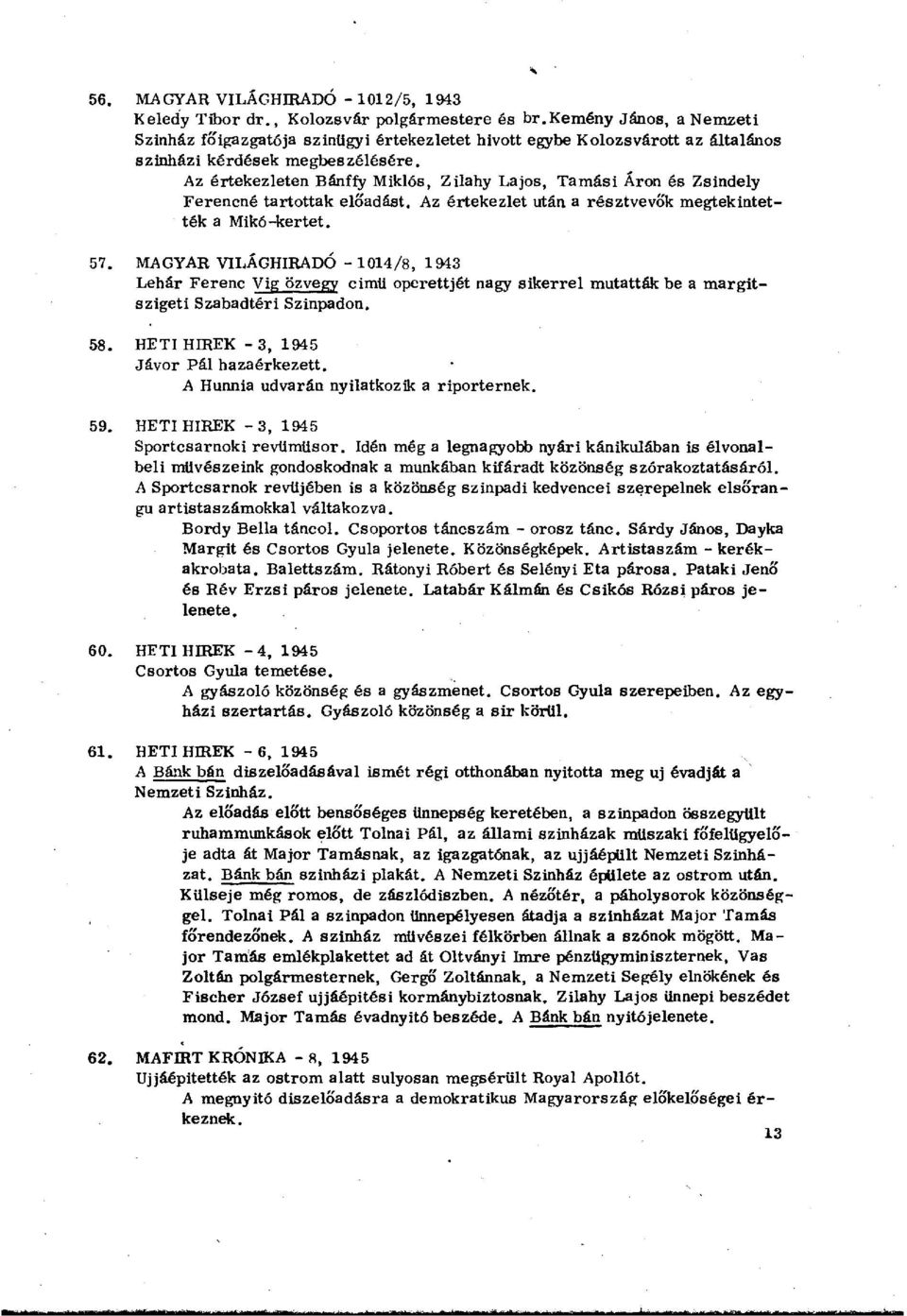 Az értekezleten Bánffy Miklós, Zilahy Lajos, Tamási Áron és Zsindely Ferencné tartottak előadást. Az értekezlet után a résztvevők megtekintették a Mikó-kertet. 57.