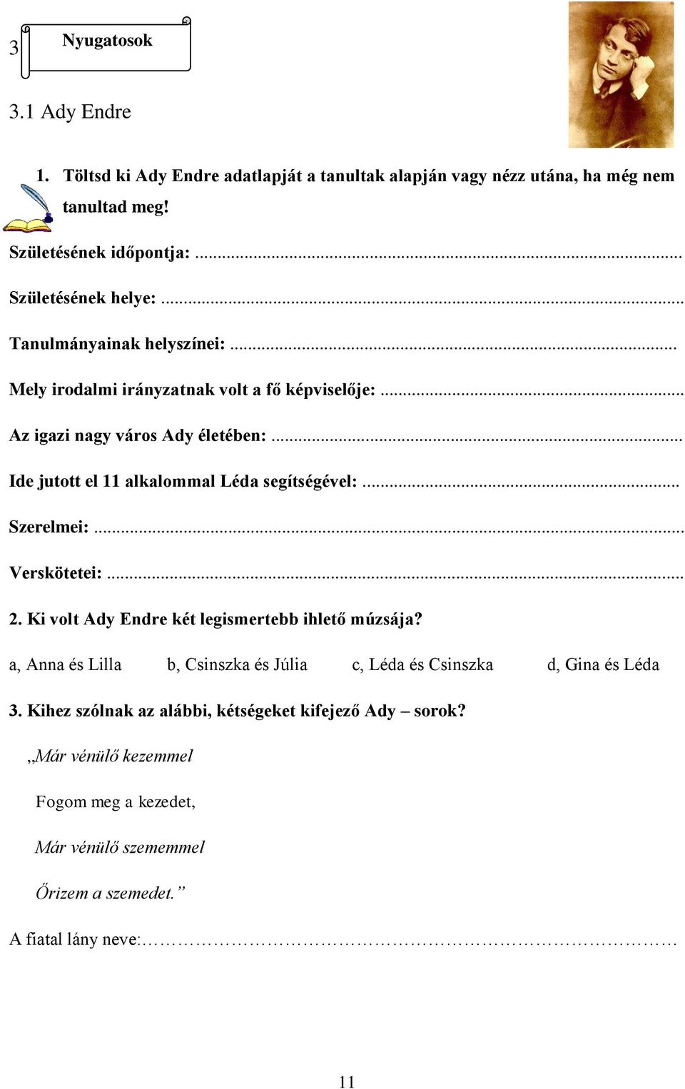 .. Ide jutott el 11 alkalommal Léda segítségével:... Szerelmei:... Verskötetei:... 2. Ki volt Ady Endre két legismertebb ihlető múzsája?