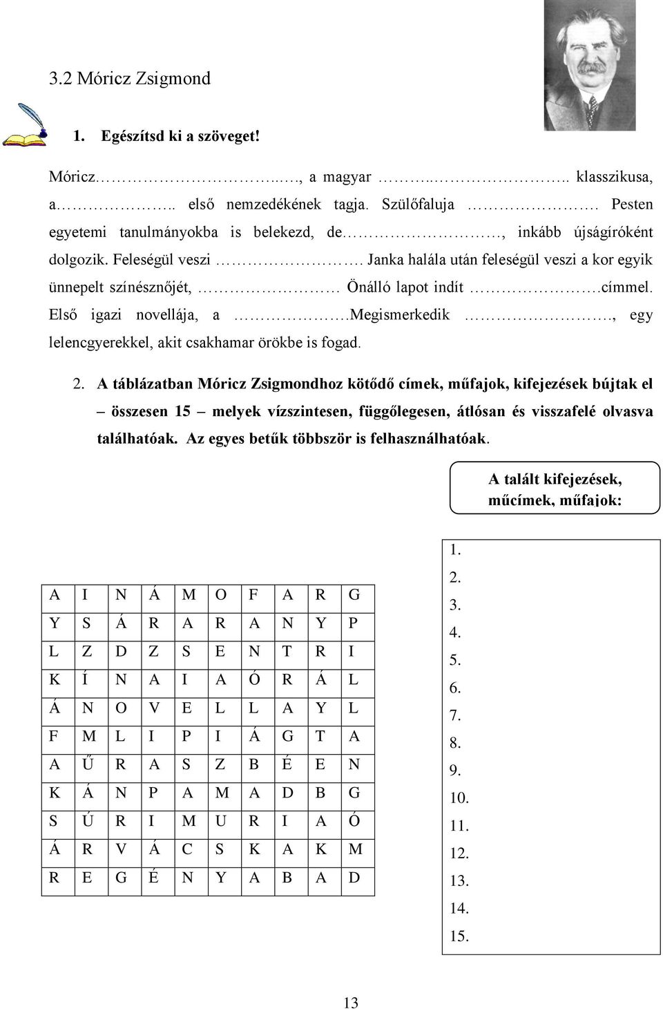 Első igazi novellája, a.megismerkedik., egy lelencgyerekkel, akit csakhamar örökbe is fogad. 2.