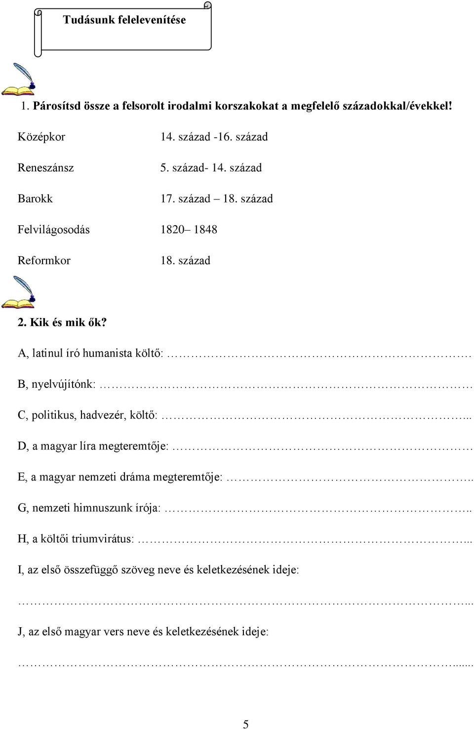 A, latinul író humanista költő:. B, nyelvújítónk: C, politikus, hadvezér, költő:... D, a magyar líra megteremtője: E, a magyar nemzeti dráma megteremtője:.