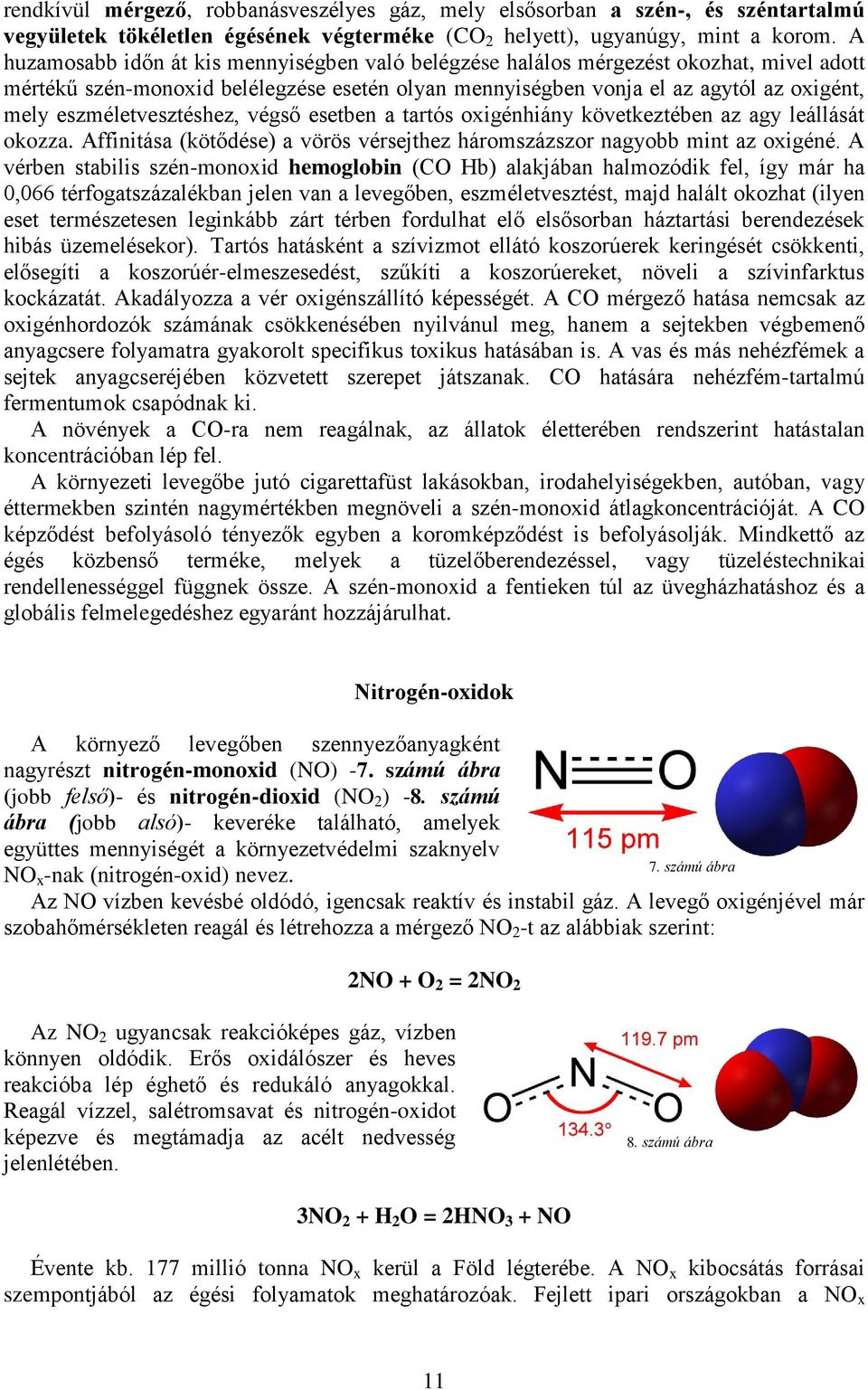 tartós oxigénhiány következtében az agy leállását okozza Affinitása (kötődése) a vörös vérsejthez háromszázszor nagyobb mint az oxigéné A vérben stabilis szén-monoxid hemoglobin (CO Hb) alakjában