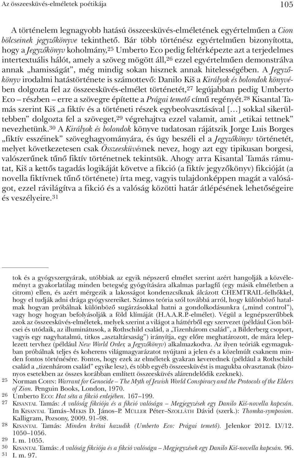 demonstrálva annak hamisságát, még mindig sokan hisznek annak hitelességében.