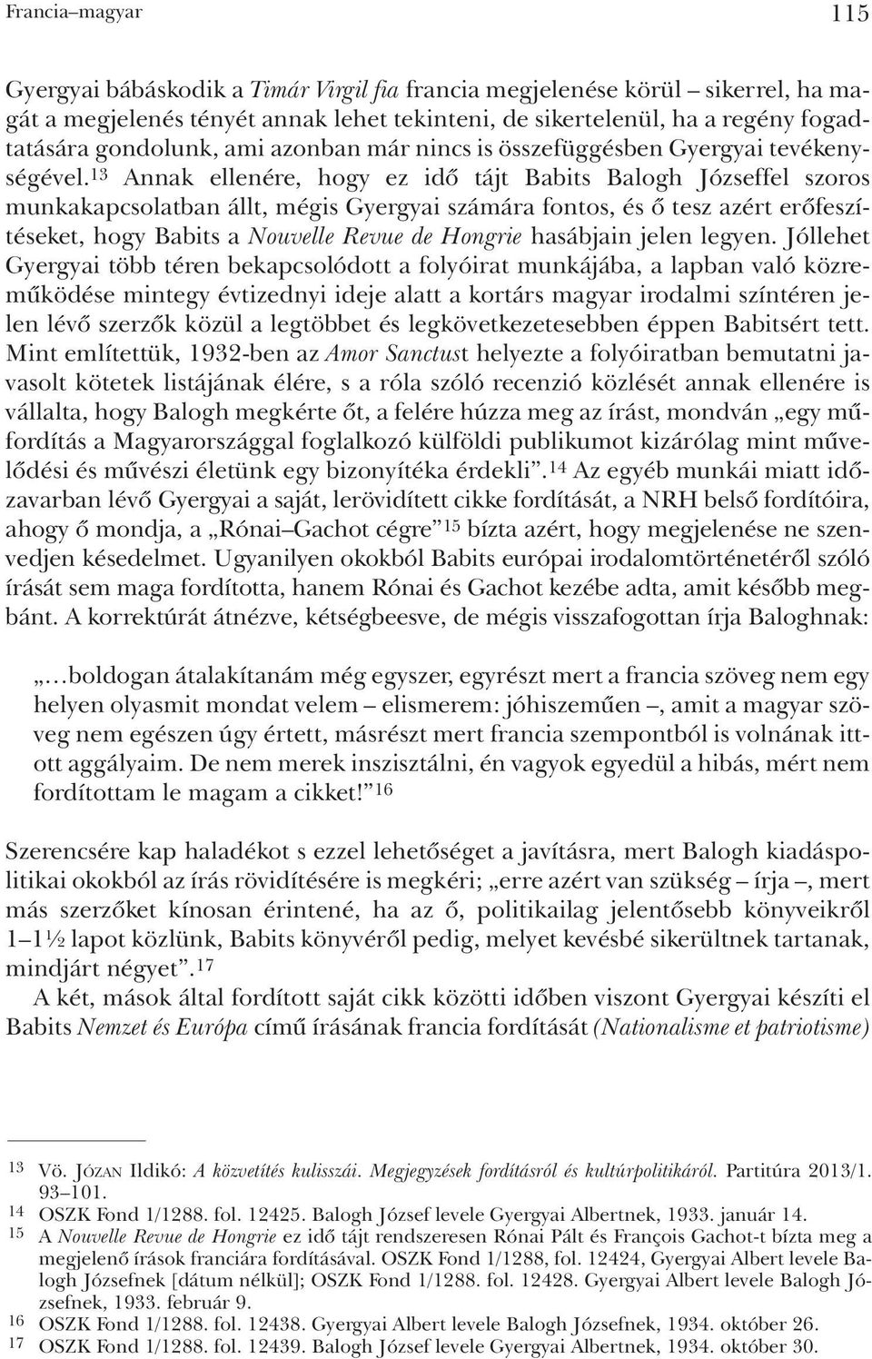 13 Annak ellenére, hogy ez idõ tájt Babits Balogh Józseffel szoros munkakapcsolatban állt, mégis Gyergyai számára fontos, és õ tesz azért erõfeszítéseket, hogy Babits a Nouvelle Revue de Hongrie