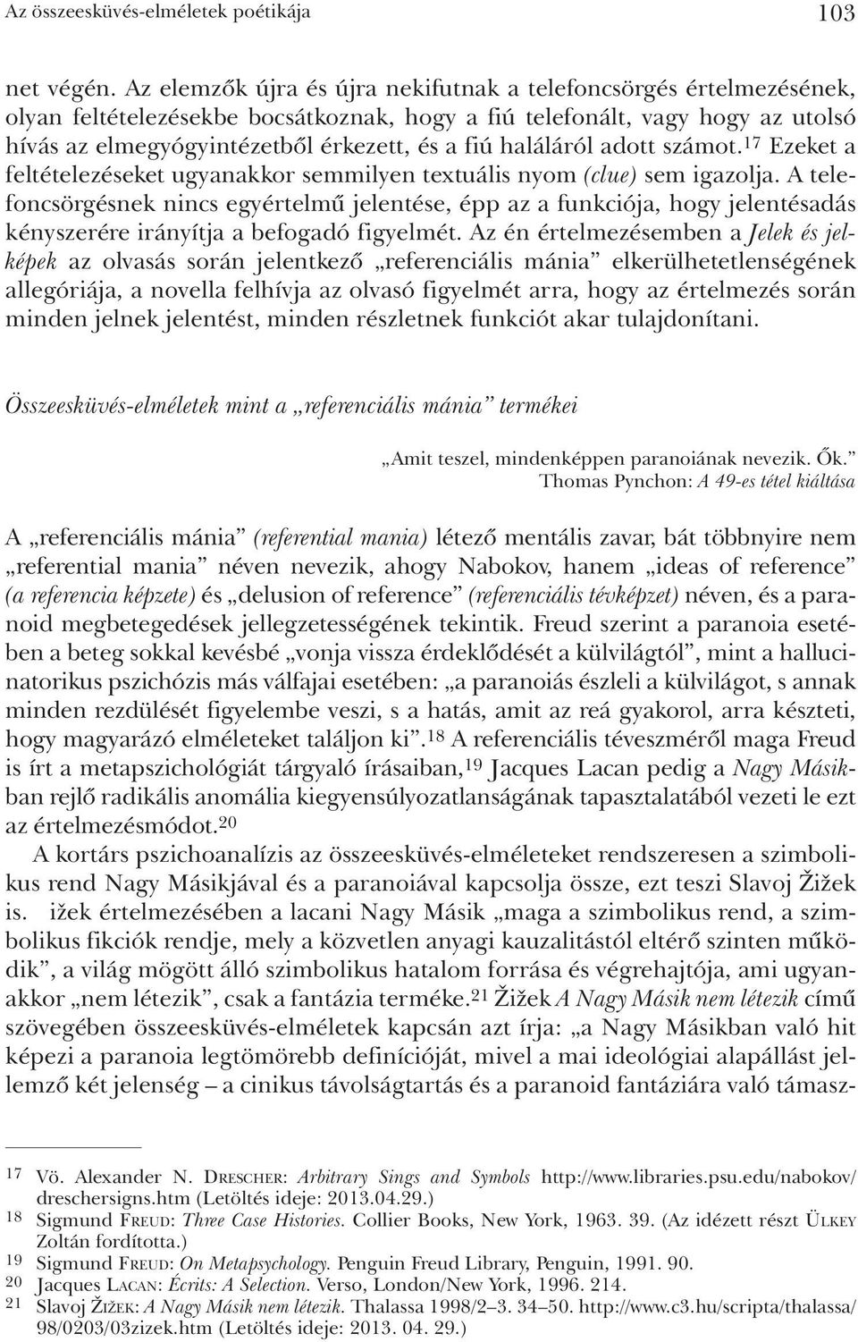 haláláról adott számot. 17 Ezeket a feltételezéseket ugyanakkor semmilyen textuális nyom (clue) sem igazolja.