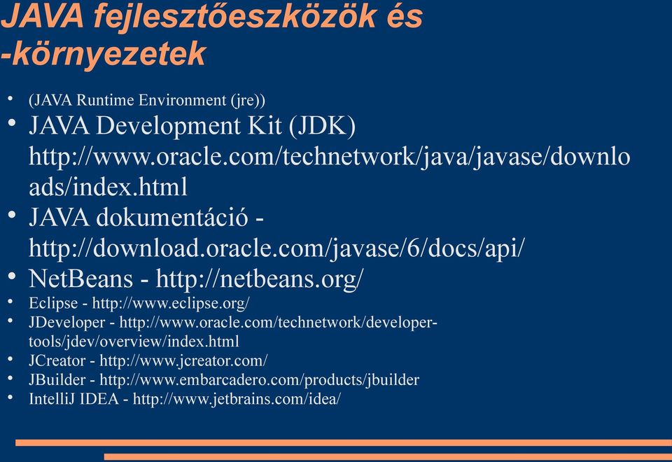 com/javase/6/docs/api/ NetBeans - http://netbeans.org/ Eclipse - http://www.eclipse.org/ JDeveloper - http://www.oracle.