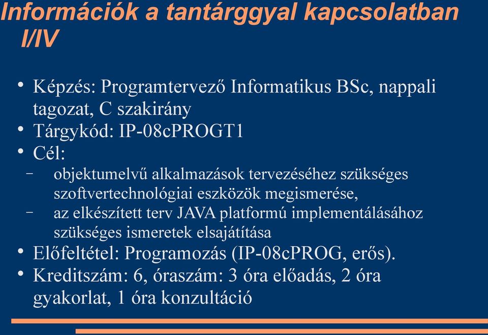 eszközök megismerése, az elkészített terv JAVA platformú implementálásához szükséges ismeretek elsajátítása