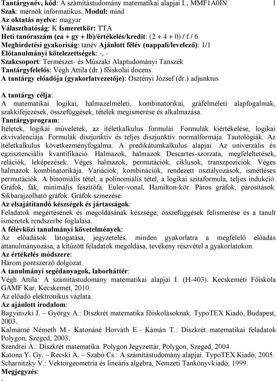 kötelezettségek:, Szakcsoport: Természet és Műszaki Alaptudományi Tanszék Tantárgyfelelős: Végh Attila (dr.) főiskolai docens A tantárgy előadója (gyakorlatvezetője): Osztényi József (dr.