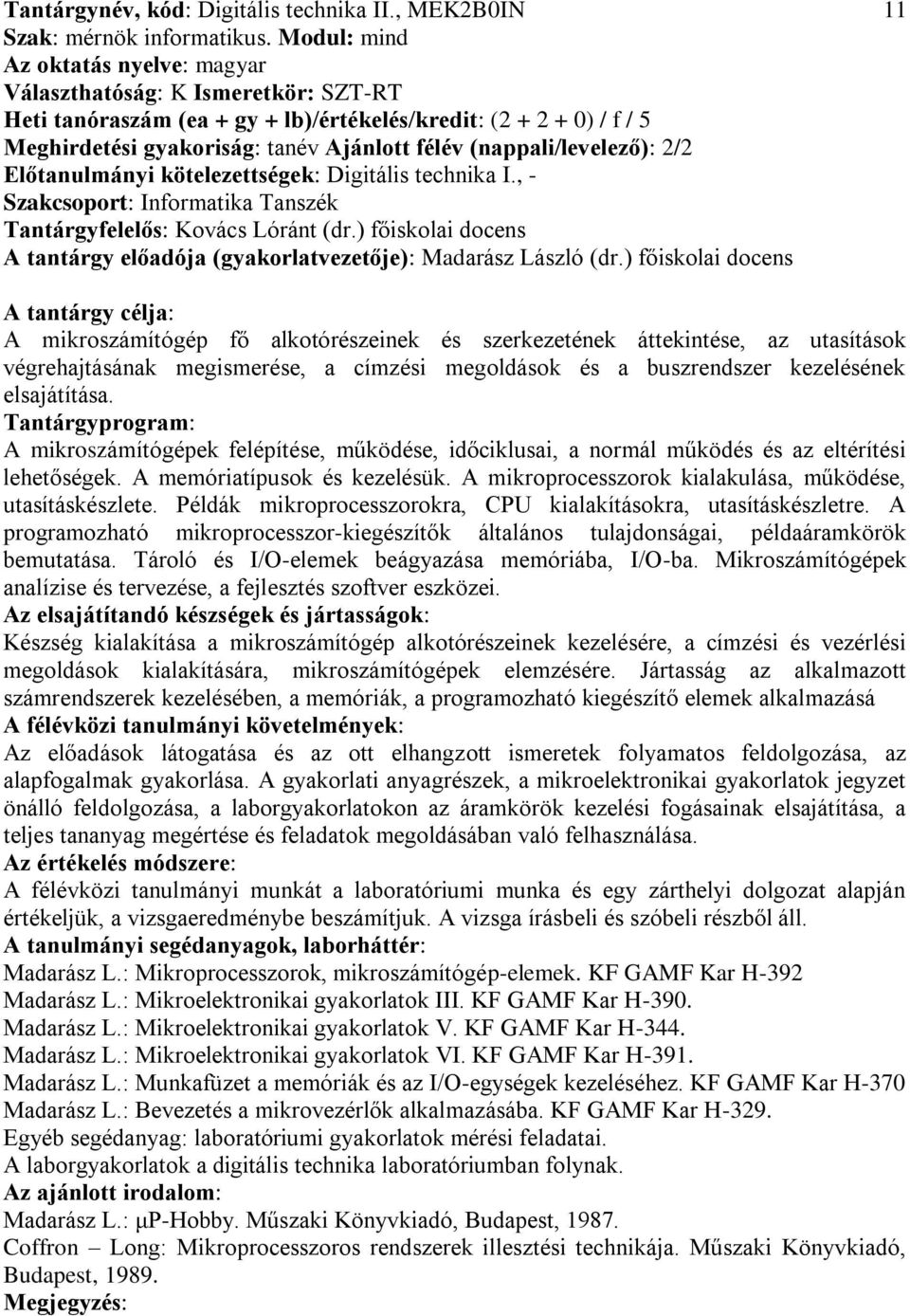 Előtanulmányi kötelezettségek: Digitális technika I., Tantárgyfelelős: Kovács Lóránt (dr.) főiskolai docens A tantárgy előadója (gyakorlatvezetője): Madarász László (dr.