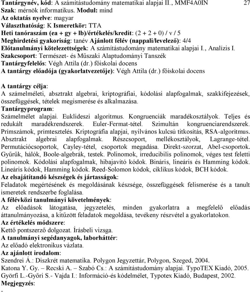 Előtanulmányi kötelezettségek: A számítástudomány matematikai alapjai I., Analízis I. Szakcsoport: Természet és Műszaki Alaptudományi Tanszék Tantárgyfelelős: Végh Attila (dr.