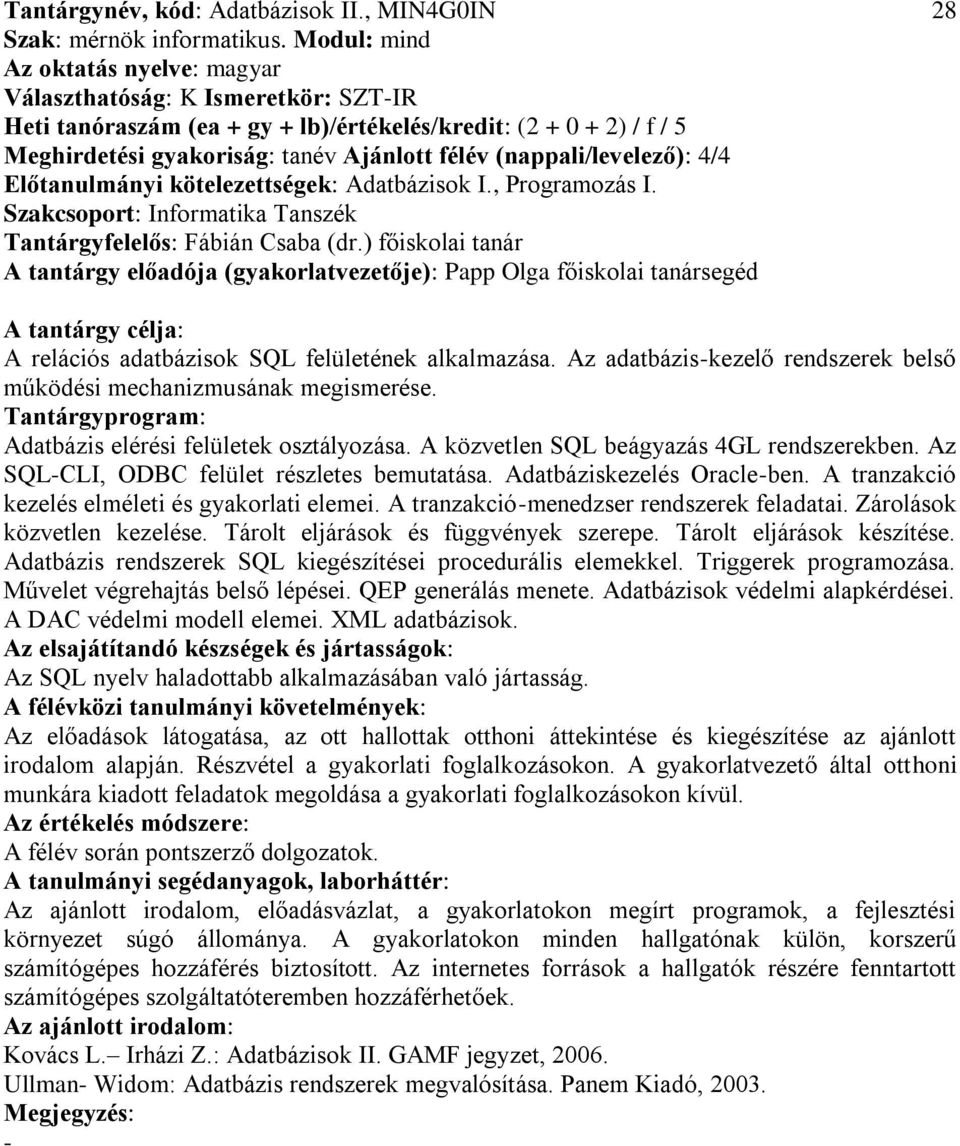 Előtanulmányi kötelezettségek: Adatbázisok I., Programozás I. Tantárgyfelelős: Fábián Csaba (dr.