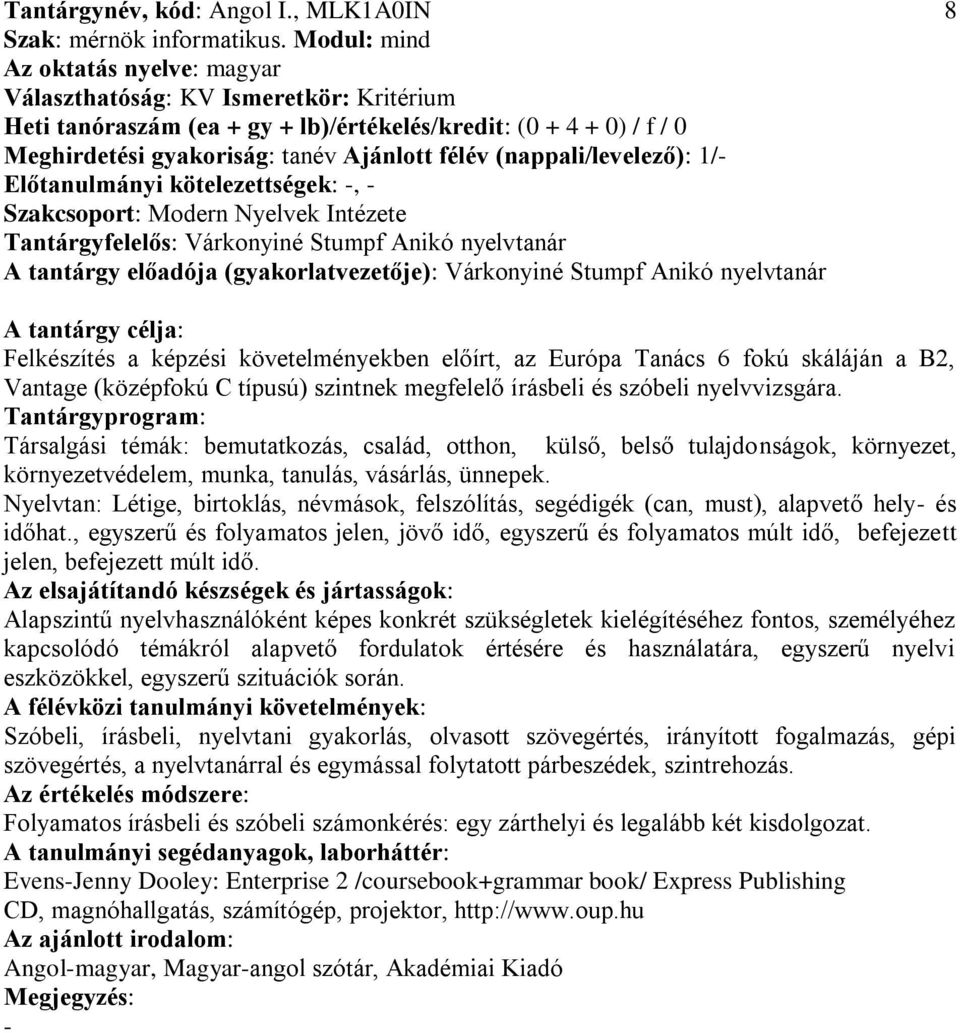 Előtanulmányi kötelezettségek:, Szakcsoport: Modern Nyelvek Intézete Tantárgyfelelős: Várkonyiné Stumpf Anikó nyelvtanár A tantárgy előadója (gyakorlatvezetője): Várkonyiné Stumpf Anikó nyelvtanár