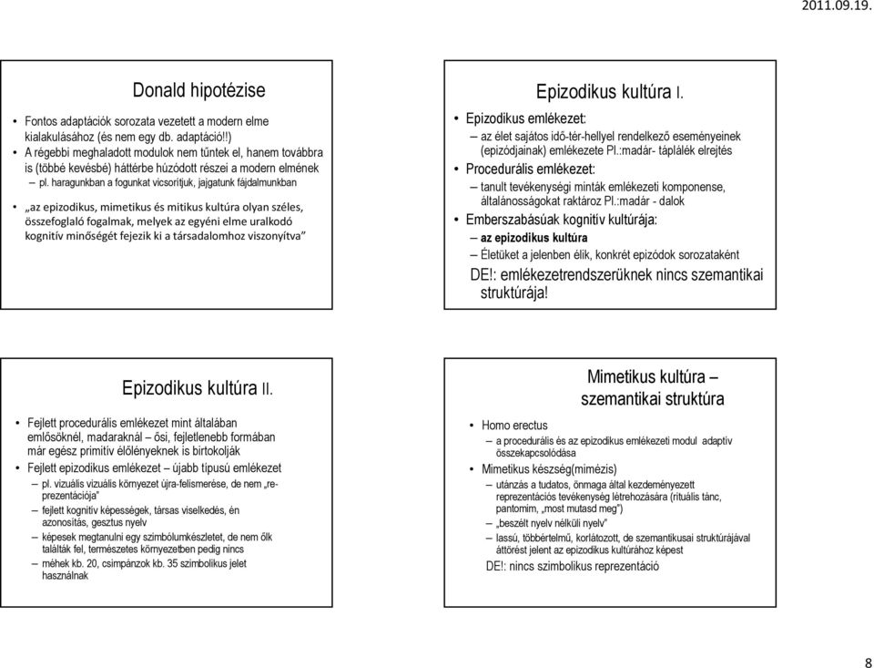 ki a társadalomhoz viszonyítva Epizodikus kultúra I. Epizodikus emlékezet: az élet sajátos idő-tér-hellyel rendelkező eseményeinek (epizódjainak) emlékezete Pl.