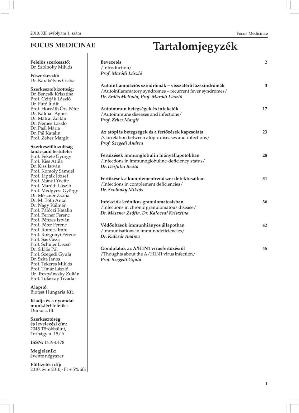 Komoly Sámuel Prof. Lipták József Prof. Mándi Yvette Prof. Maródi László Prof. Medgyesi György Dr. Mészner Zsófia Dr. M. Tóth Antal Dr. Nagy Kálmán Prof. Pálóczi Katalin Prof. Perner Ferenc Prof.